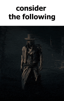 a poster of a man in a top hat with the words consider the following