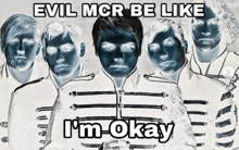 evil mcr be like i 'm okay written on a picture