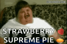 a fat man is eating a strawberry supreme pie .