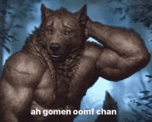 a picture of a werewolf with the words ah gomen oomf chan below it