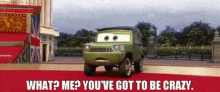 Cars Miles Axlerod GIF - Cars Miles Axlerod What Me Youve Got To Be Crazy GIFs