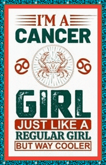 i 'm a cancer girl just like a regular girl but way cooler