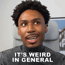 a man with curly hair and a beard says it 's weird in general .