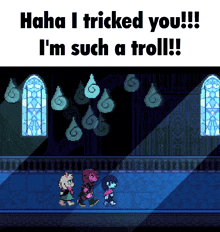 a screenshot of a video game that says " haha i tricked you !!! i 'm such a troll "