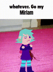 a cartoon girl is standing on a pink rug with the words whatever go my miriam on the bottom