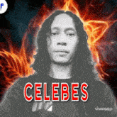 a man with long hair and the name celebes