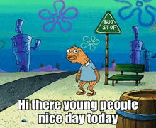a cartoon of a man standing in front of a bus stop sign that says hi there young people nice day today