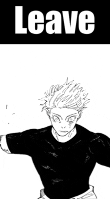 a black and white drawing of a man in a black shirt with the words `` leave '' above him .