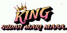 a logo for king sudah mari maaa with a crown