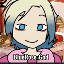 a cartoon girl with blue eyes and the words bluerose god