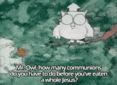 a cartoon of an owl asking mr. owl how many communions