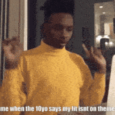a man wearing a yellow turtleneck sweater says me when the 10yo says my fit isnt on theme