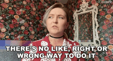 Theres No Like Right Or Wrong Way To Do It Bustle GIF