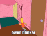 a cartoon of bart simpson running in a hallway with the words owen blinker written on the bottom