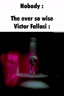 a man is standing in a dark room with the words nobody the ever so wise victor fallaci below him