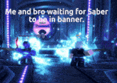 a screenshot of a video game with the words " me and bro waiting for saber to be in banner "