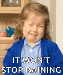 a little girl is crying with the words " it won 't stop raining " below her