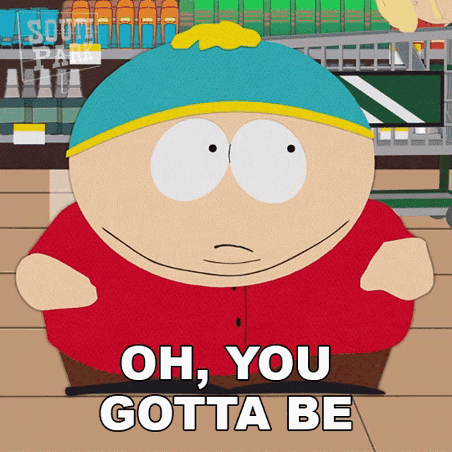 Oh You Gotta Be Fucking Kidding Me Eric Cartman GIF (Oh You Gotta Be