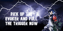 a poster that says " pick up the evoker and pull the trigger now " on it