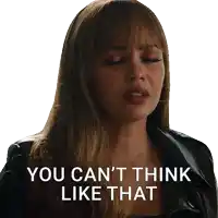 a woman wearing a leather jacket says " you can 't think like that "