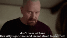 Don'T Mess With Me This Kitty'S Got Claws Walter White GIF - Don'T Mess With Me This Kitty'S Got Claws Walter White Breaking Bad GIFs