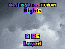 a sign that says men 's rights are human rights and be loved