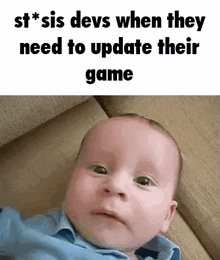a baby is laying on a couch with the words `` st * sis devs when they need to update their game ''