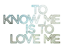 To Know Me Is To Love Me GIF - To Know Me Is To Love Me Love Me GIFs