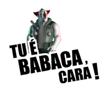 a clown with a gun and the words tu e babaca cara written below him