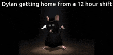 a cartoon of a mouse with the caption dylan getting home from a 12 hour shift
