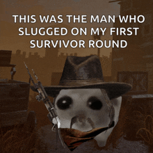 this was the man who slugged on my first survivor round written on a poster