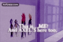 Thisis Me?And Axel'S Here Too..Gif GIF