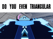 a cartoon character with the words do you even triangular above it