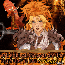 a cartoon of a woman holding a sword with the words you think all the gods are like that