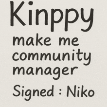 a sign that says kinppy make me community manager signed by niko