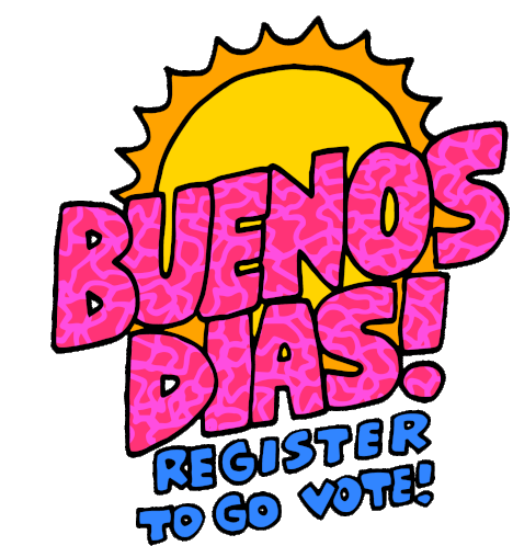 Buenos Dias Good Morning Sticker - Buenos Dias Good Morning Register To Go Vote Stickers