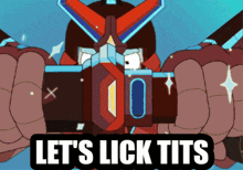 a cartoon robot with the words let 's lick tits on the bottom