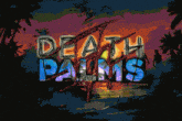 Deathpalms Death GIF - Deathpalms Death Palms GIFs