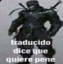 a picture of a robot with a sword and the words `` traducido dice que quiere pene '' written on it .