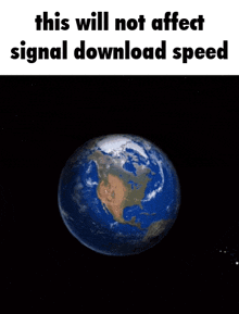 a picture of the earth with the words " this will not affect signal download speed "