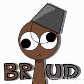 a cartoon character with a bucket on his head and the word brudd on the bottom