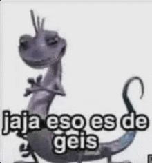 a picture of a lizard with the words `` jaja eso es de geis '' on it .