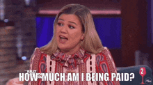 Kelly Clarkson Kelly Clarkson Show GIF - Kelly Clarkson Kelly Clarkson Show How Much Am I Being Paid GIFs
