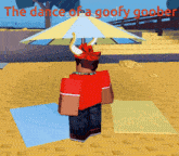 a cartoon character is standing under an umbrella with the words " the dance of a goofy goober " written above him