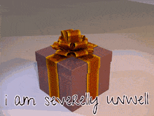 a gift box with the words " i am severely unwell " written below it