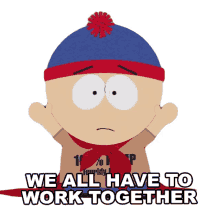 we all have to work together stan south park teamwork we have to unite