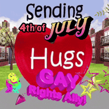 a red heart with the words sending 4th of july hugs gay rights ally on it