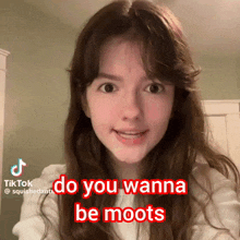 a girl says do you wanna be moots in red letters