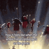 a picture of a group of people with the caption how it feels like when the whole friends group gets on the game ..