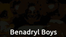 Benadryl Benadryl Boys GIF - Benadryl Benadryl Boys GIFs